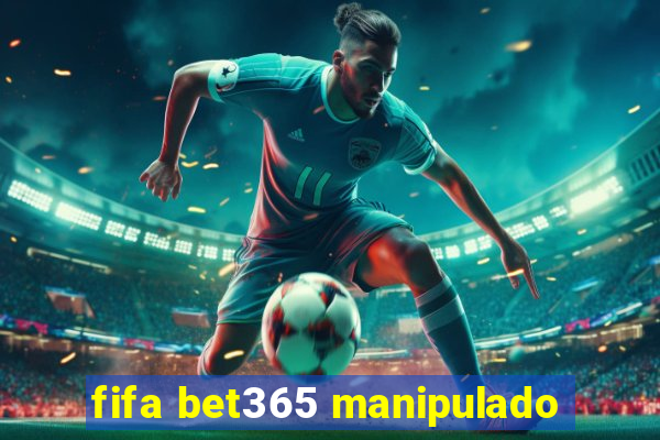 fifa bet365 manipulado